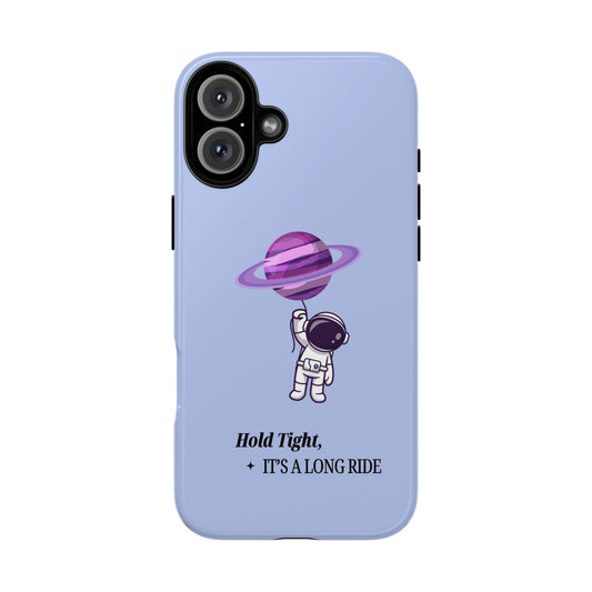 Astronaut Phone Case - "Hold Tight, It's a Long Ride"